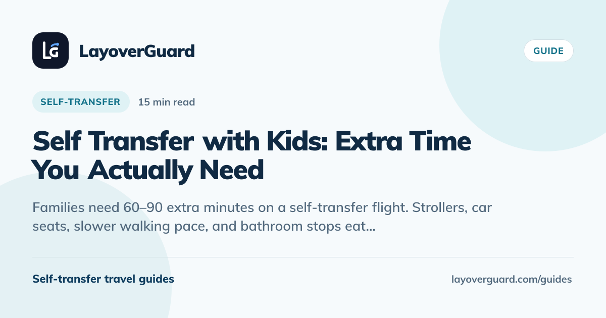 Self Transfer with Kids: Extra Time You Actually Need | LayoverGuard